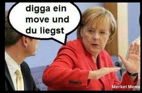 digga ein
move und
du liegst
beco
Merkel Meme