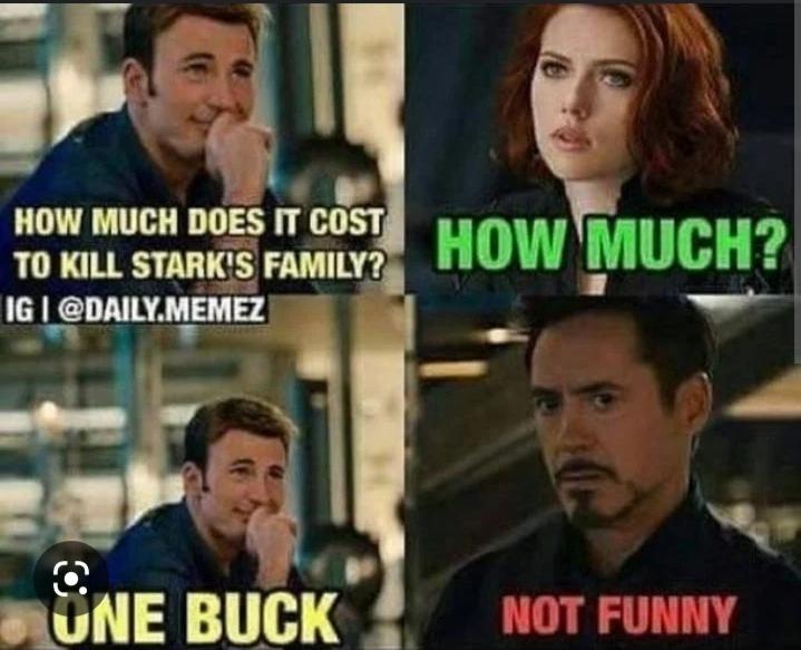 HOW MUCH DOES IT COST HOW MUCH?
TO KILL STARK'S FAMILY?
IGI @DAILY.MEMEZ
O
UNE BUCK
NOT FUNNY