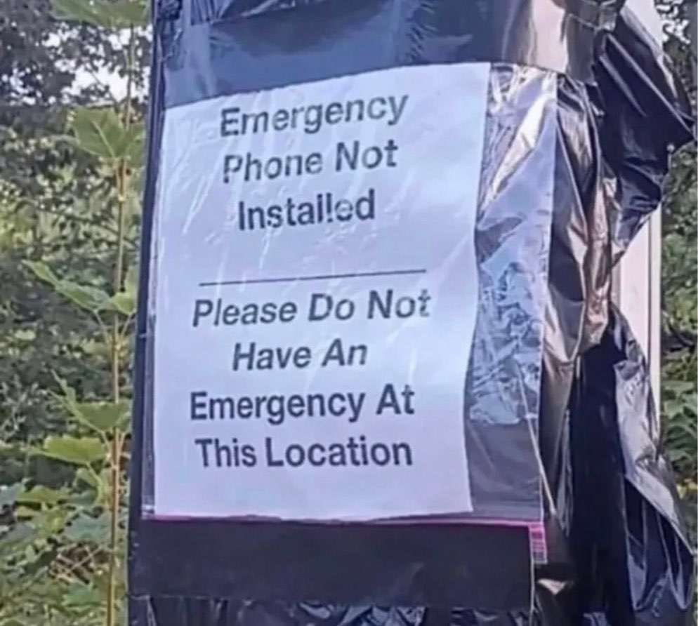 Emergency
Phone Not
Installed
Please Do Not
Have An
Emergency At
This Location