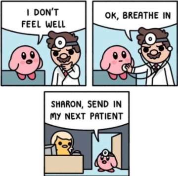 I DON'T
FEEL WELL
OK, BREATHE IN
SHARON, SEND IN
MY NEXT PATIENT