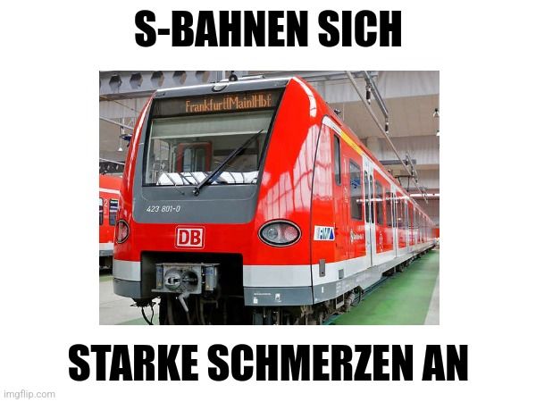
S-BAHNEN SICH
423 801-0
Frankfurt Main Hbf
DB
STARKE SCHMERZEN AN