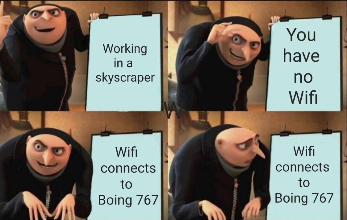 Working
in a
skyscraper
Wifi
connects
to
Boing 767
You
have
no
Wifi
Wifi
connects
to
Boing 767