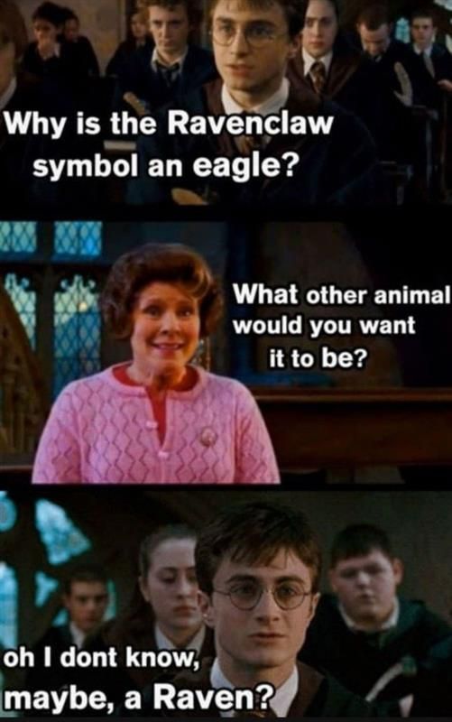 Why is the Ravenclaw
symbol an eagle?
wwww
What other animal
would you want
it to be?
oh I dont know,
maybe, a Raven?