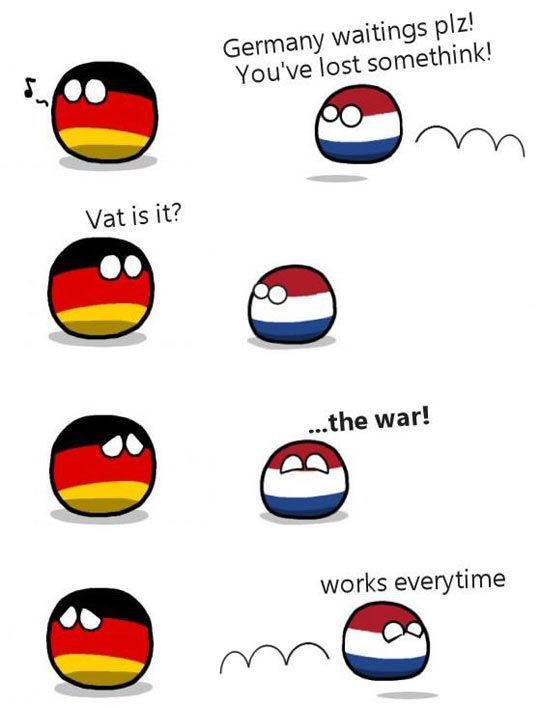 Vat is it?
Germany waitings plz!
You've lost somethink!
...the war!
works everytime
